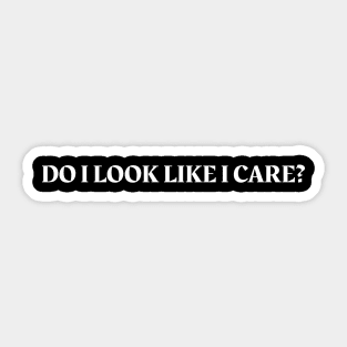 Do I look like I care Sticker